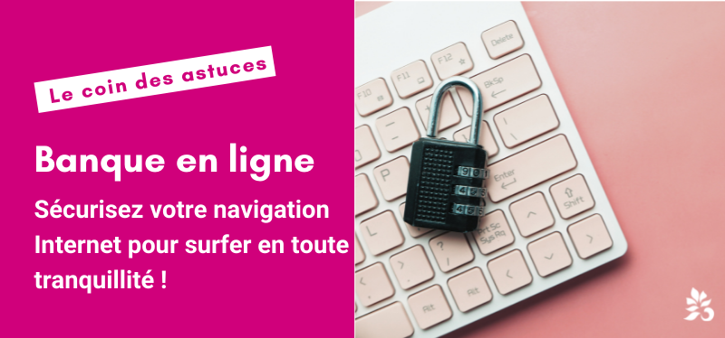 Banque en ligne | Sécurisez votre navigation Internet pour surfer en toute tranquillité