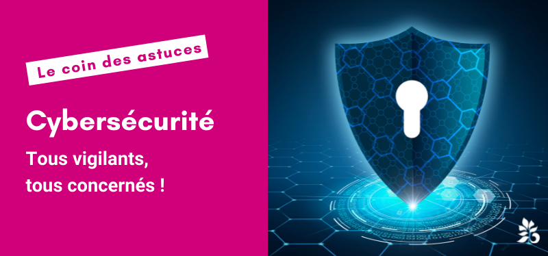 Cybersécurité | Tous vigilants, tous concernés !