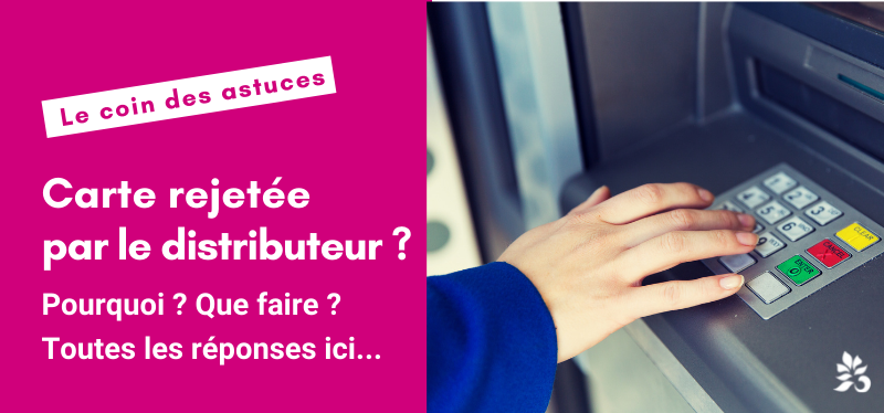 Carte rejetée par le distributeur : pourquoi ? que faire ?